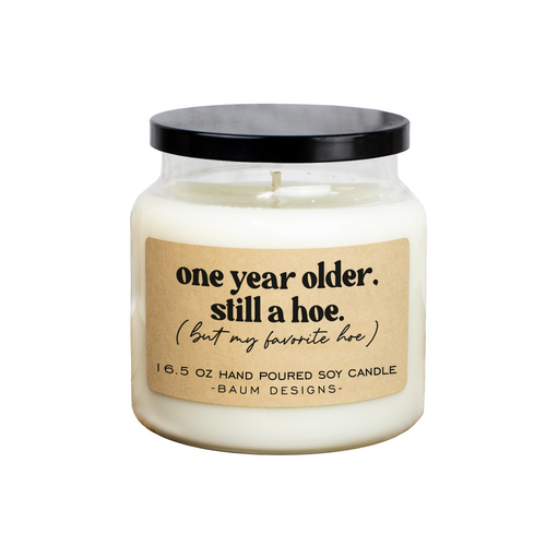 One Year Older, Still A Hoe - But My Favorite Hoe Soy Candle