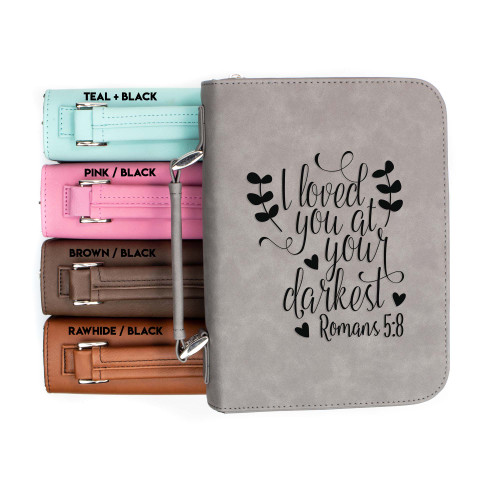 I Loved You at Your Darkest Romans 5-8 -2 Faux Leather Bible Cover