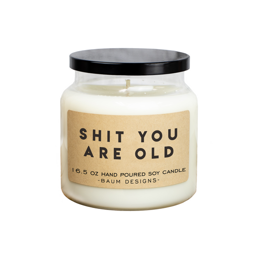 Shit You Are Old Soy Candle