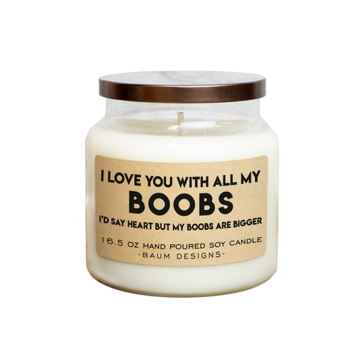 I Love You With All Of My Boobs Soy Candle