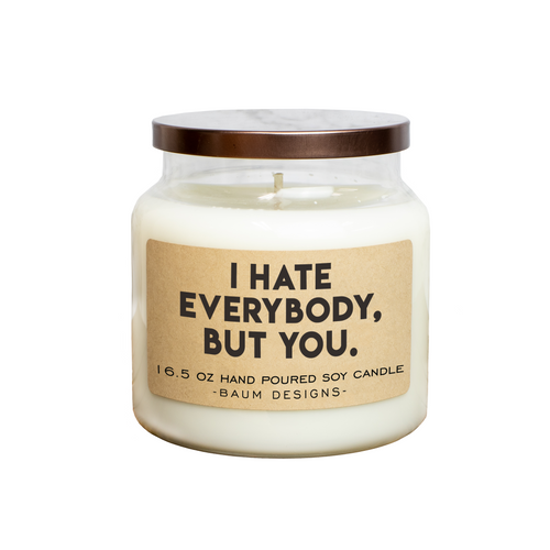 I Hate Everyone But You Soy Candle