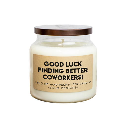Good Luck Finding Better Coworkers! Soy Candle Baum Designs
