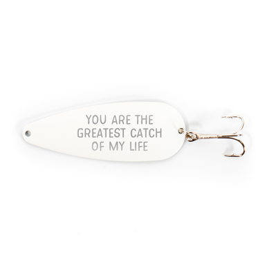 You Are The Greatest Catch Of My Life! Fishing Lure - Baum Designs