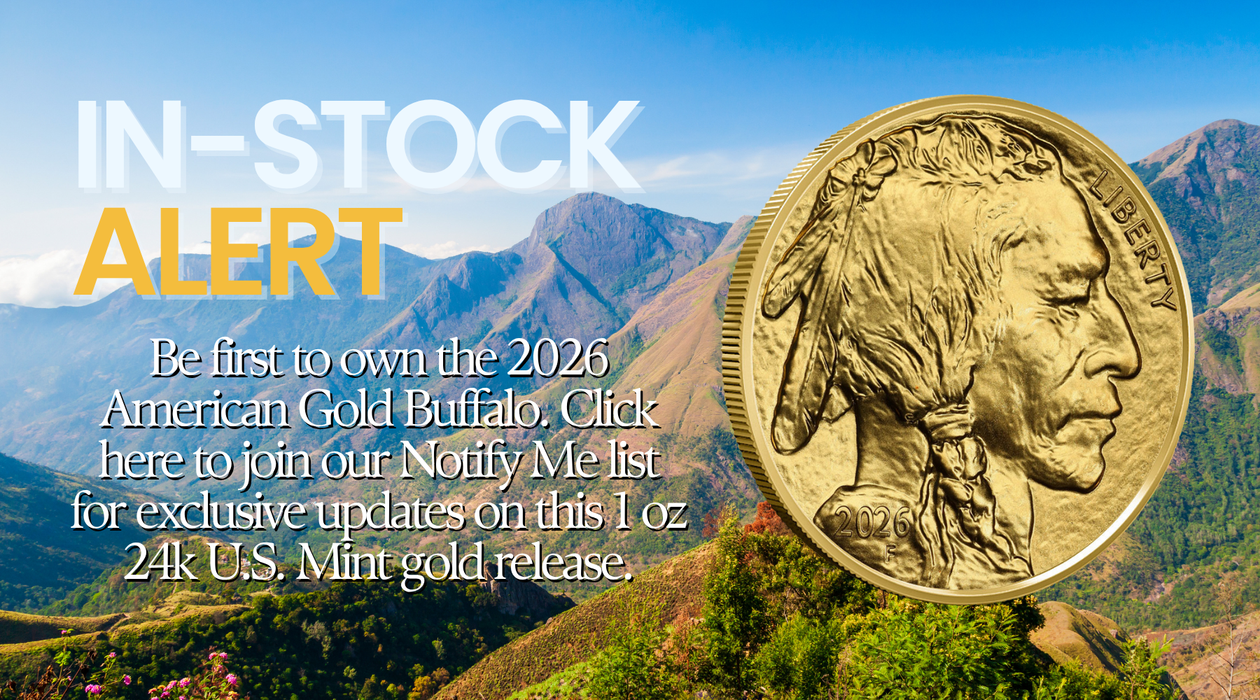 Be first to own the 2026 American Gold Buffalo. Join our Notify Me list for exclusive updates on this 1 oz 24k U.S. Mint gold release.