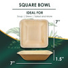 The size of compostable Disposable 7" Square Bowls. They are leak proof, sturdy, cut resistant, microwavable