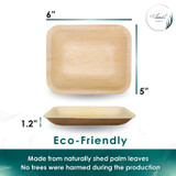 The size of Disposable 6"x5"" Rectangle Palm Leaf Deep Plates. They are leak proof, sturdy, cut resistant, microwavable