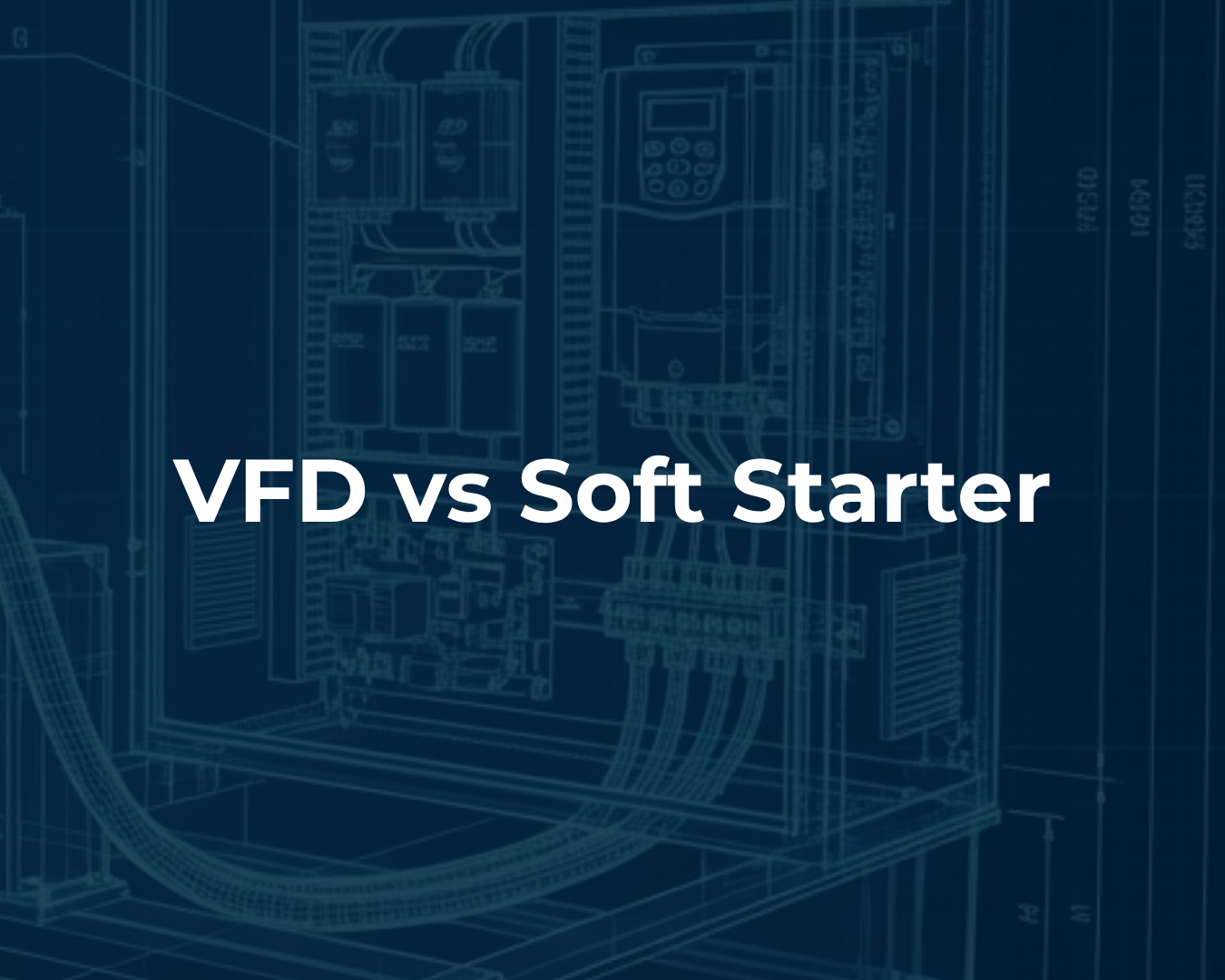 Variable Frequency Drives vs Soft Starters: What’s the Difference?