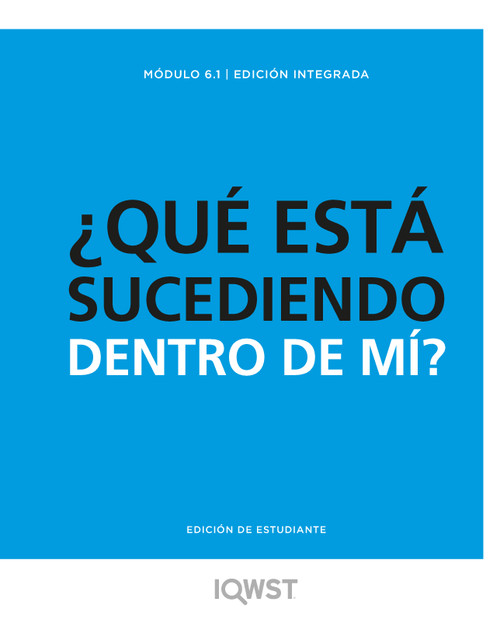 IQWST Integrated - Spanish Student Edition - 6.1 - What is Going on Inside Me?