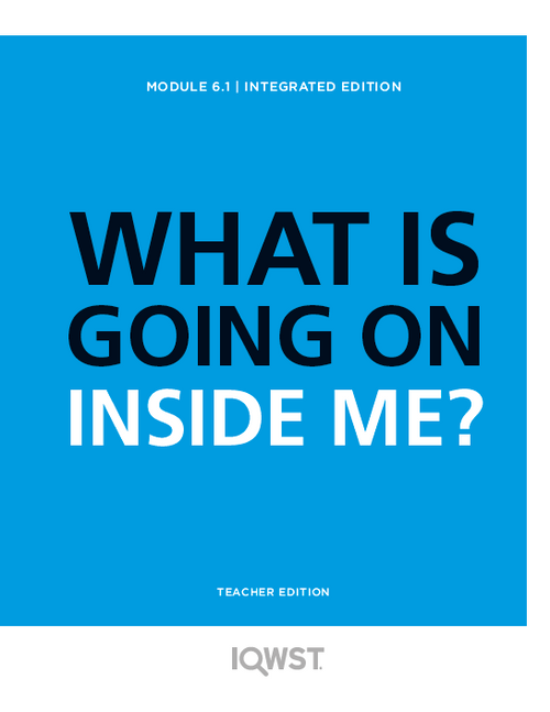 IQWST Integrated - Teacher Edition - 6.1 - What is Going on Inside Me?