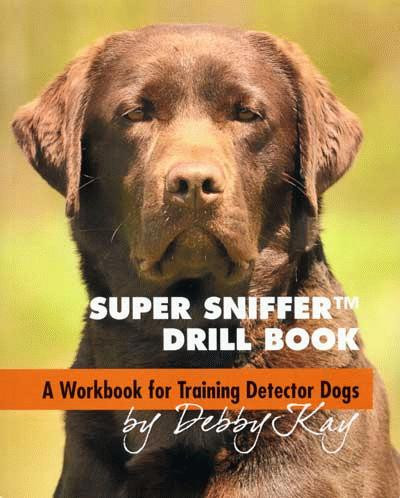 Super Sniffer Drill Book - A Workbook for Training Detector Dogs