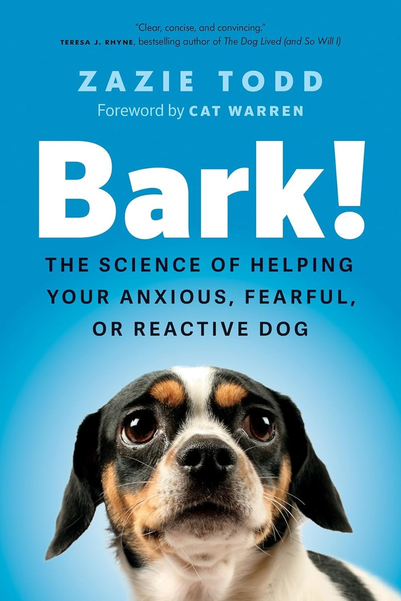 Bark!: The Science of Helping Your Anxious, Fearful, or Reactive