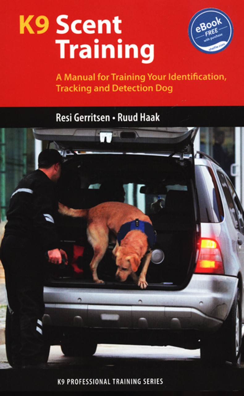 K9 Scent Training A Manual for Training Your Identification, Tracking