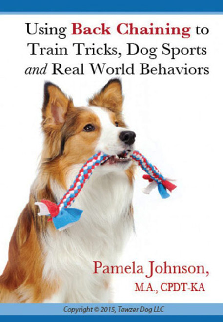 Using Back Chaining To Train Tricks, Dog Sports and Real World Behavior Dvd