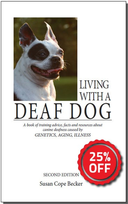 Living With A Deaf Dog - A Book of Training Advice, Facts and Resources About Canine Deafness Caused by Genetics, Aging, Illness. 2nd Edition Living With A Deaf Dog - A Book of Training Advice, Facts and Resources About Canine Deafness Caused by Genetics, Aging, Illness. 2nd Edition