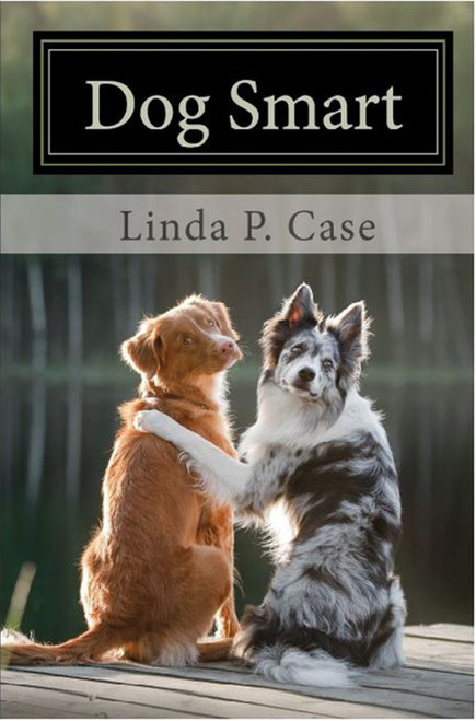 Dog Smart: Evidence-based Training with The Science Dog (Shopworn)