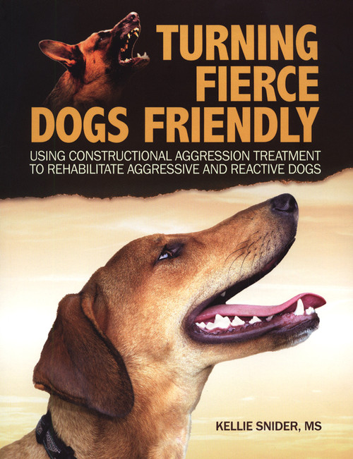 Turning Fierce Dogs Friendly: Using Constructional Aggression Treatment to Rehabilitate Aggressive and Reactive Dogs (Shopworn)
