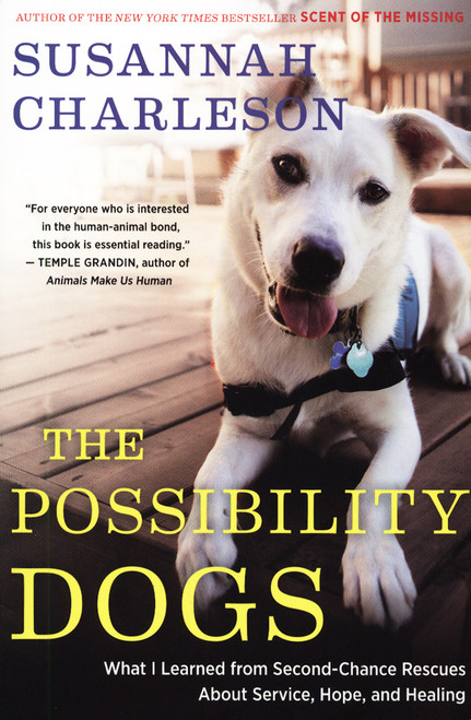 The Possibility Dogs: What I Learned from Second-Chance Rescues About Service, Hope, and Healing