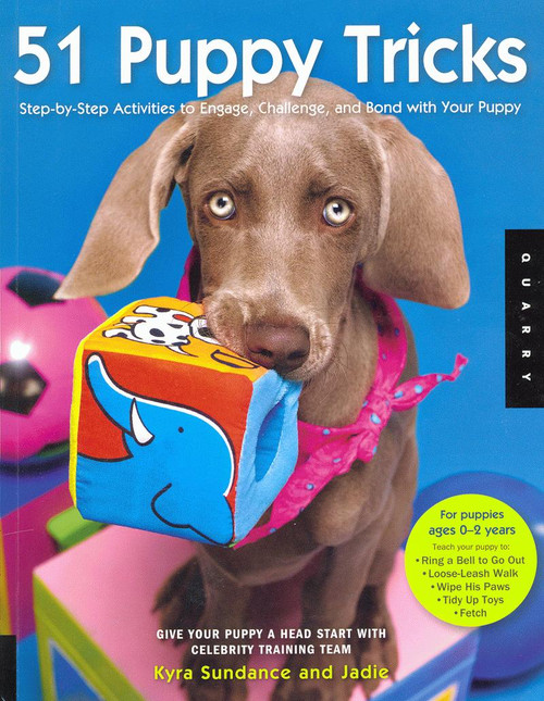 51 Puppy Tricks: Step-by-Step Activities to Engage, Challenge, and Bond With Your Puppy