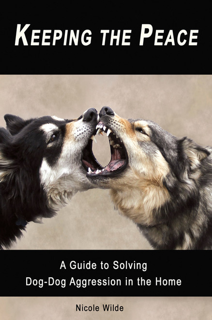 Ebook: Keeping The Peace: A Guide to Solving Dog-Dog Aggression in the Home