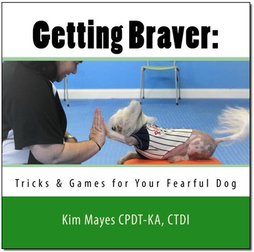 Getting Braver: Tricks & Games for Your Fearful Dog (Shopworn)