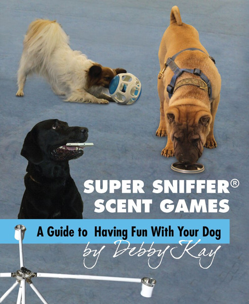 Ebook: Super Sniffer Scent Games: A Guide to Having Fun With Your Dog