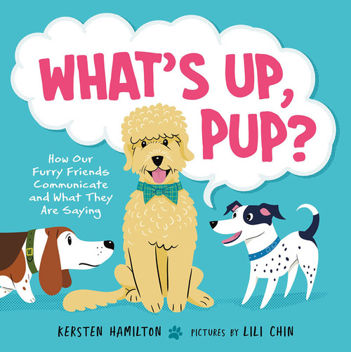 What's Up, Pup?: How Our Furry Friends Communicate and What They Are Saying (Shopworn)
