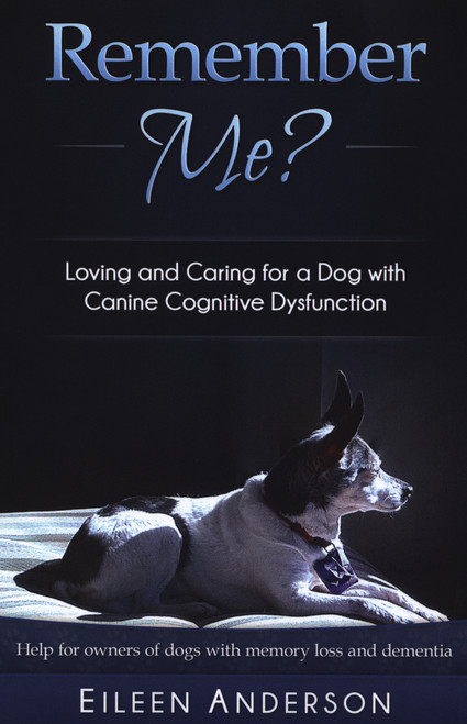 Remember Me? Loving and Caring for A Dog With Canine Cognitive Dysfunction