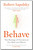 Behave: The Biology of Humans at Our Best and Worst (Signed Copy)