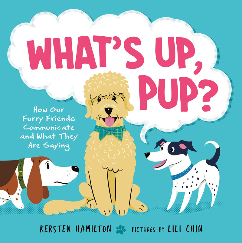 What's Up, Pup?: How Our Furry Friends Communicate and What They