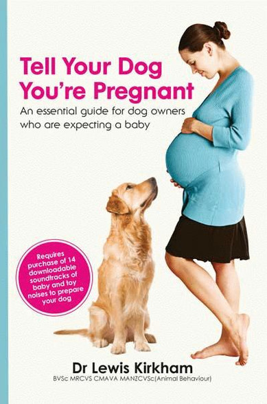 Ebook: Tell Your Dog You're Pregnant - An Essential Guide for Dog Owners Who Are Expecting A Baby - Dogwise