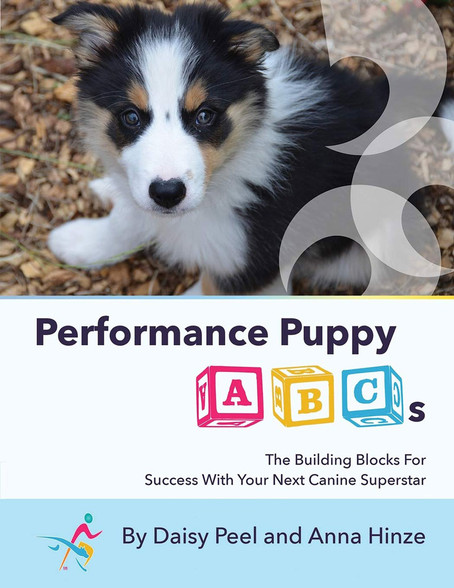 Performance Puppy ABCs: The Building Blocks for Success with Your Performance Puppy ABCs: The Building Blocks for Success with Your