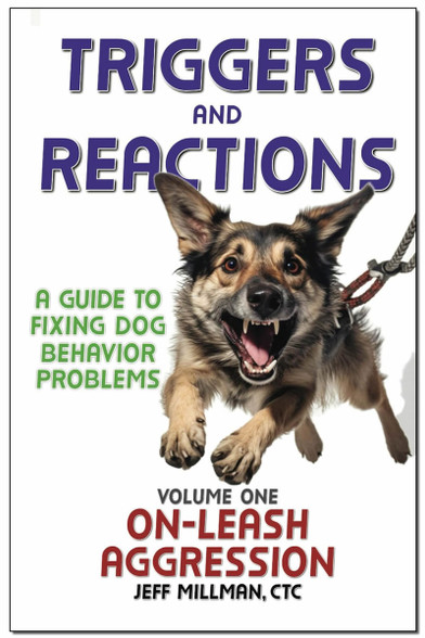 Triggers and Reactions: A Guide to Fixing Dog Behavior Problems: Volume ...