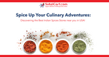 Spice Up Your Culinary Adventures: Discovering the Best Indian Spices Online Stores near me in the USA!