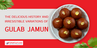 The Delicious History and Irresistible Variations of Gulab Jamun