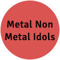 Metal | Non Metal Idols