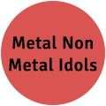 Metal | Non Metal Idols