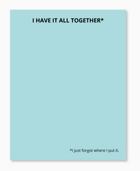 I Have It All Together Notepad I Have It All Together Notepad