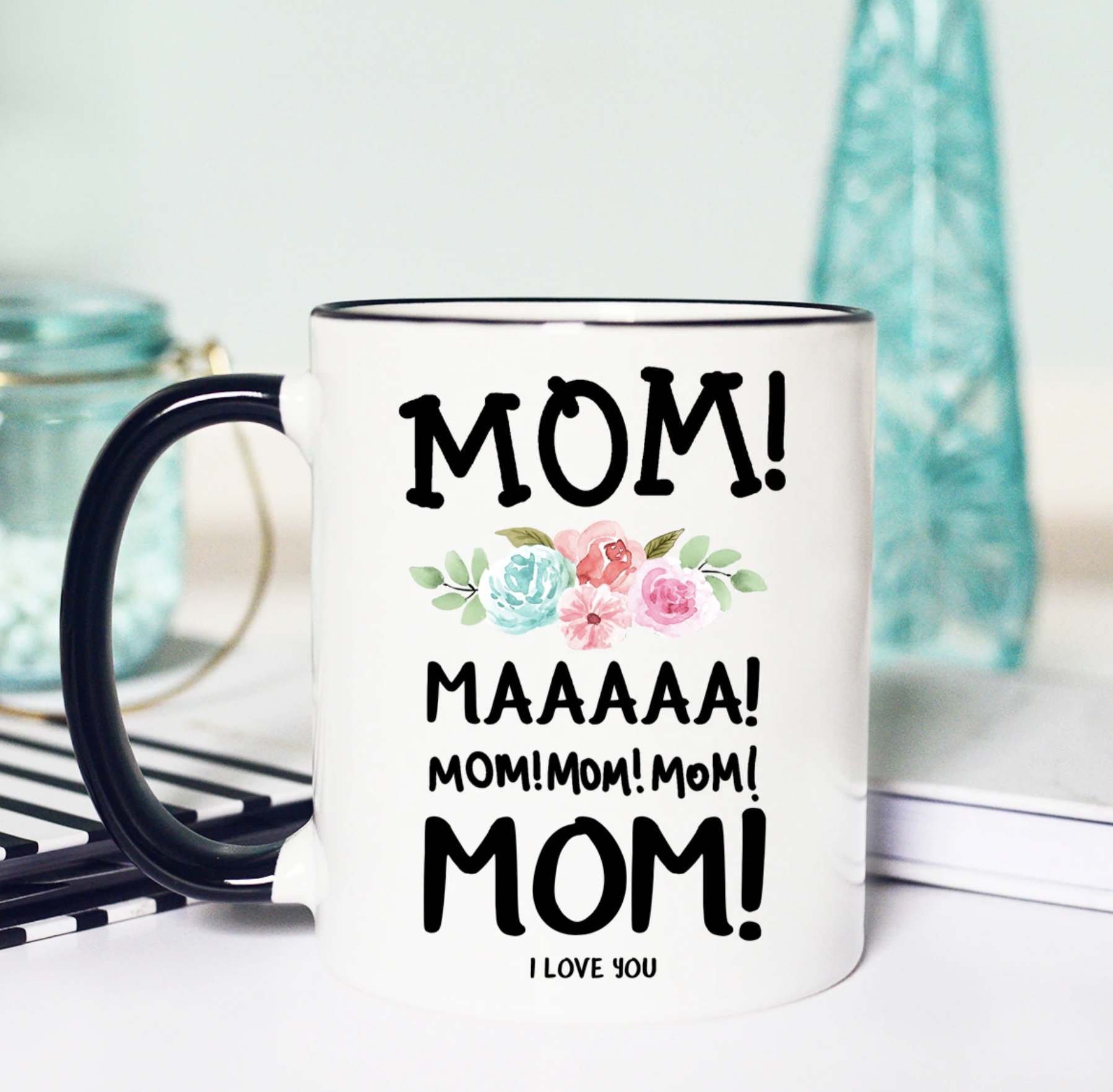 Mom! Maaa! Mom! Mom! Mom! MOM! I Love You White Ceramic Mug with