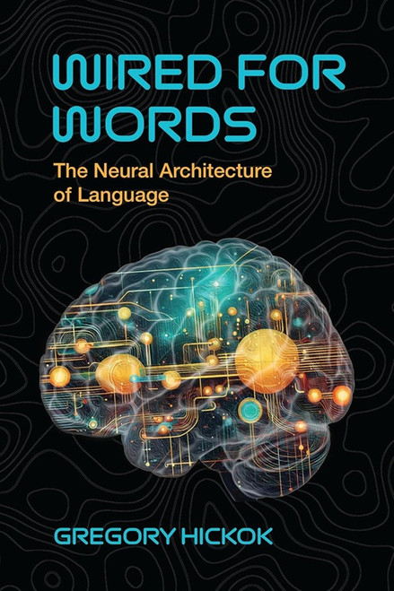 Wired for Words: The Neural Architecture of Language Paperback
