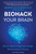 Biohack Your Brain: How to Boost Cognitive Health, Performance & Power Paperback