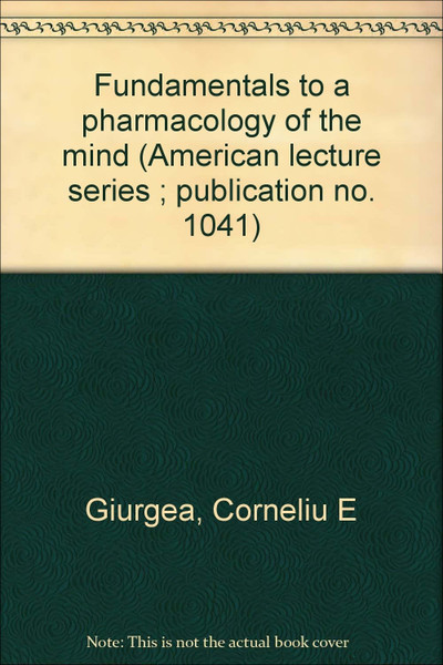 Fundamentals to a Pharmacology of the Mind by Corneliu E Giurgea