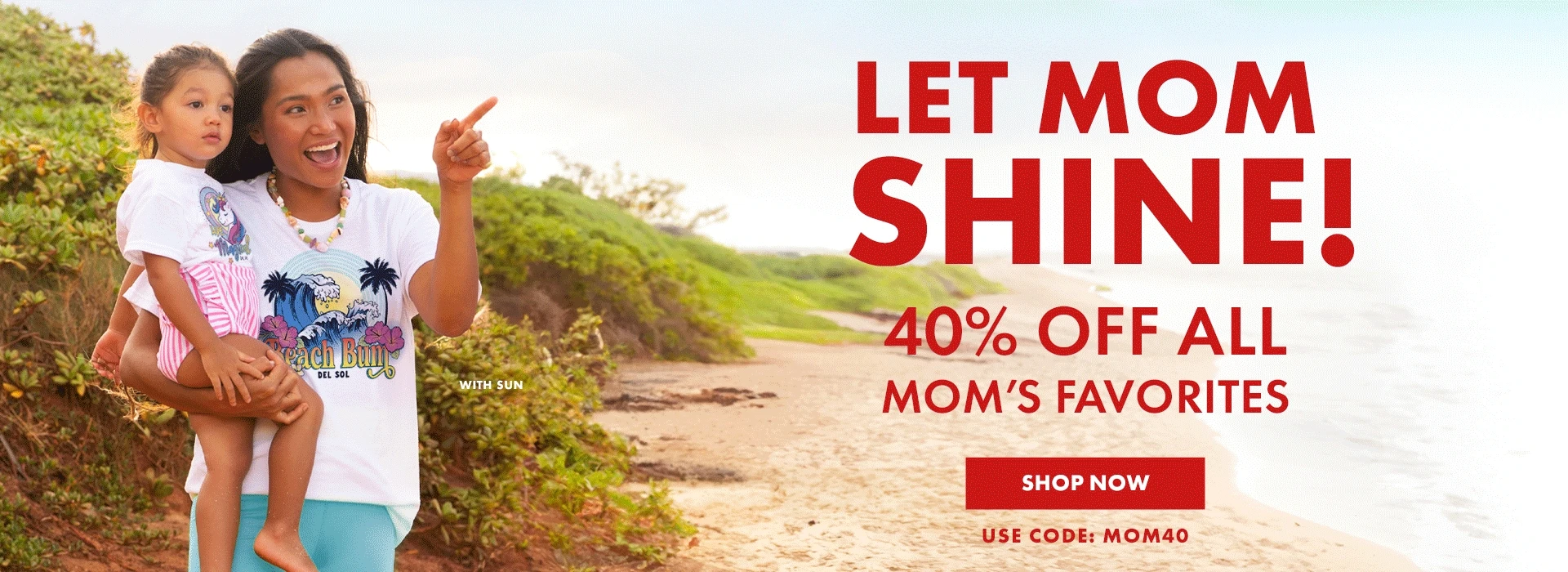 Let Mom Shine! 40% off all mom's favorites. Shop Now. Use code: MOM40