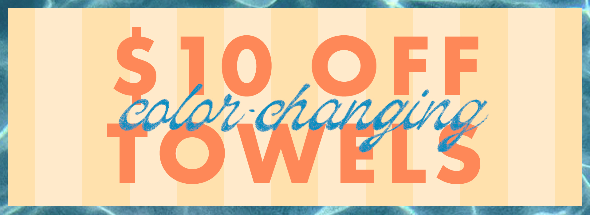 $10 off color-changing towels. Shop now!
