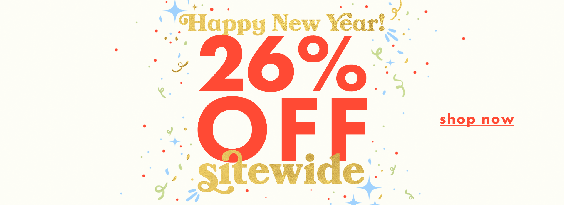 26% off sitewide to ring int he new year!

