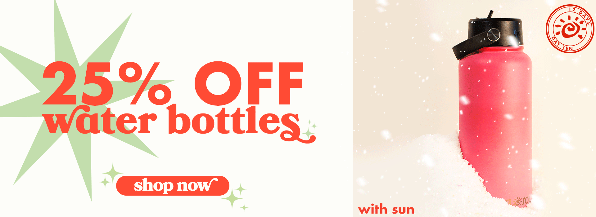 25% off water bottles today only! Shop now!

