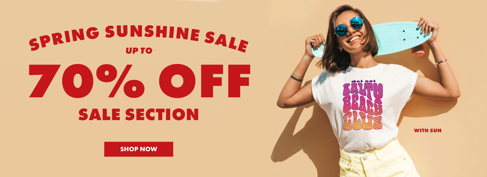 Spring Sunshine Sale! Up to 70% off sale section. Shop now.
