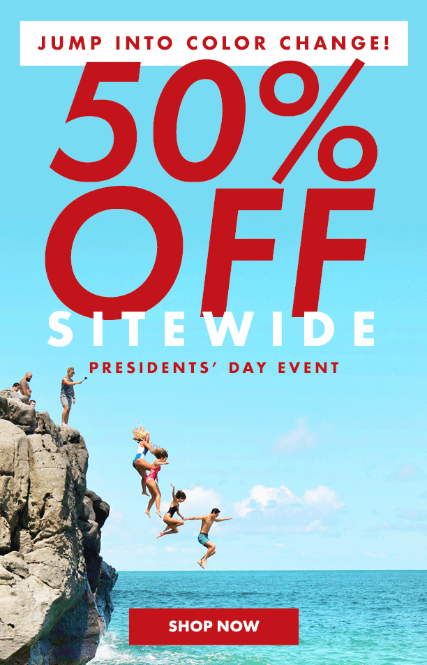 Jump into color change! 50% off sitewide Presidents' Day Event. Shop now!