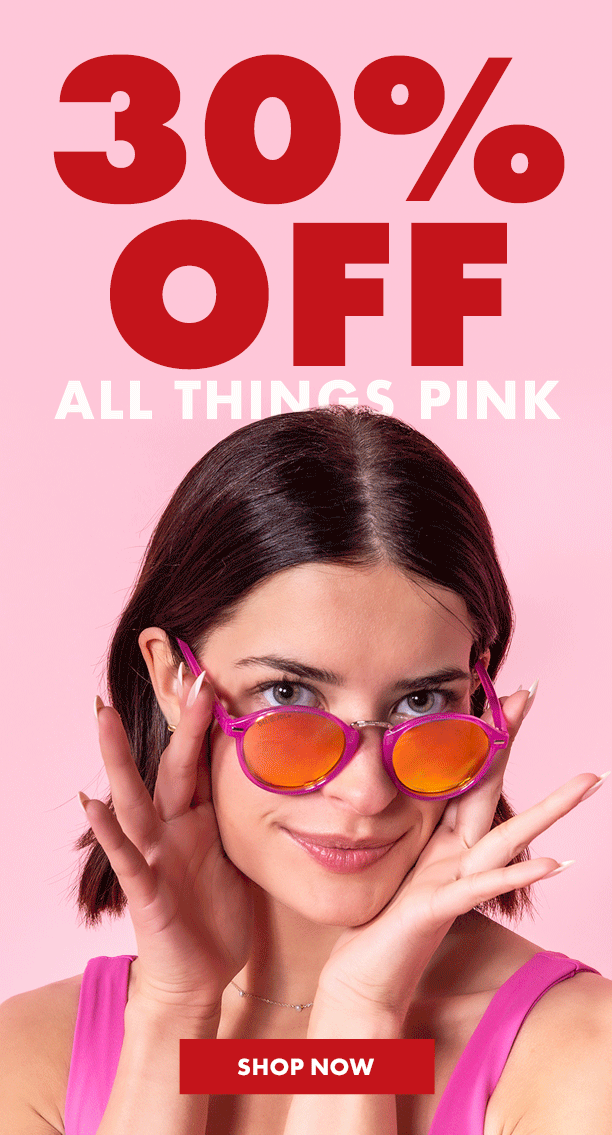30% off all things pink! Shop now