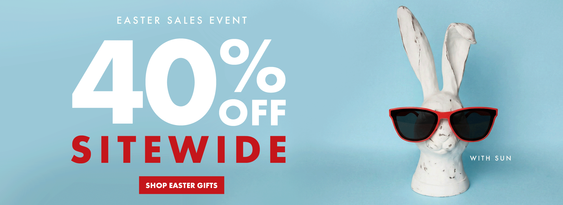 Easter Sales Event. 40% off Sitewide. Shop Easter Gifts