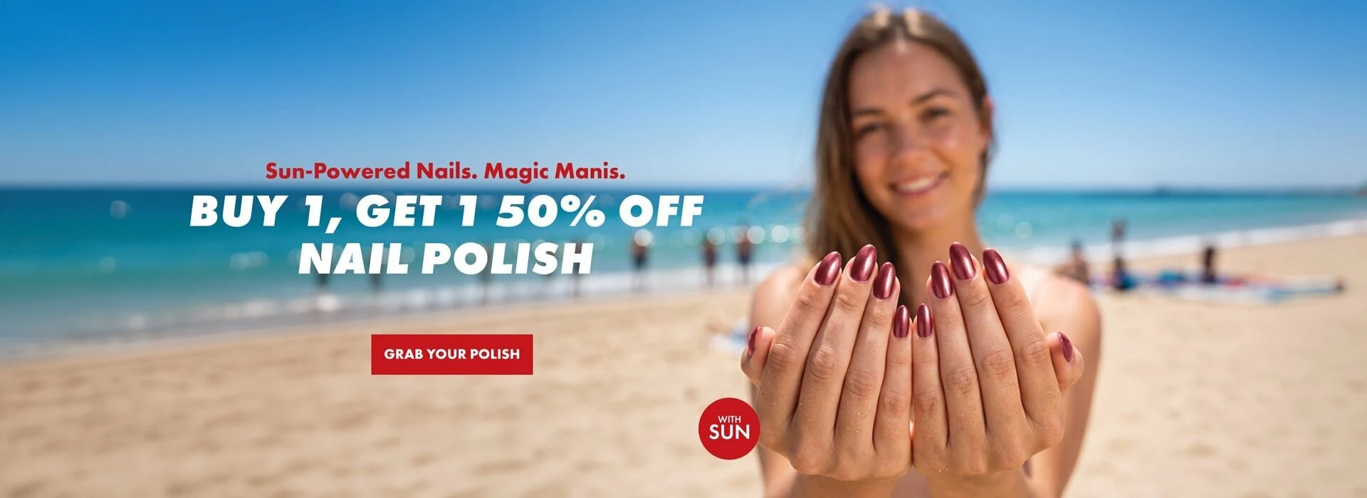 sun powered nails. Magic Manis. Buy 1 get 1 50% off nail polish. Grab your Polish. Showing nails in the sunlight.